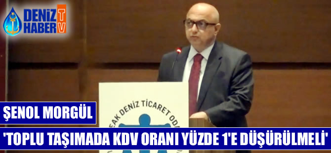 Şenol Morgül: Deniz toplu taşımada, KDV oranı yüzde 1'e düşürülmeli