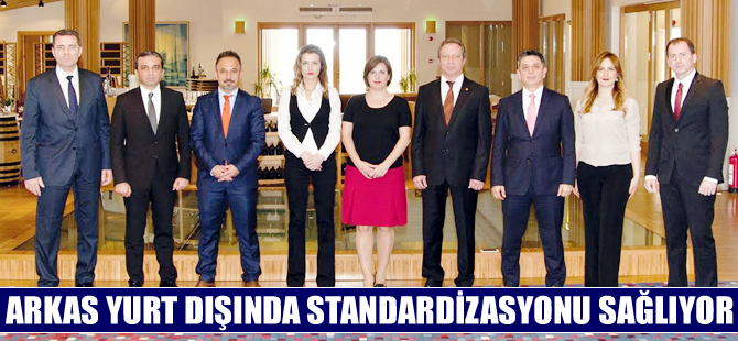 Arkas, yurt dışında standardizasyonu sağlıyor