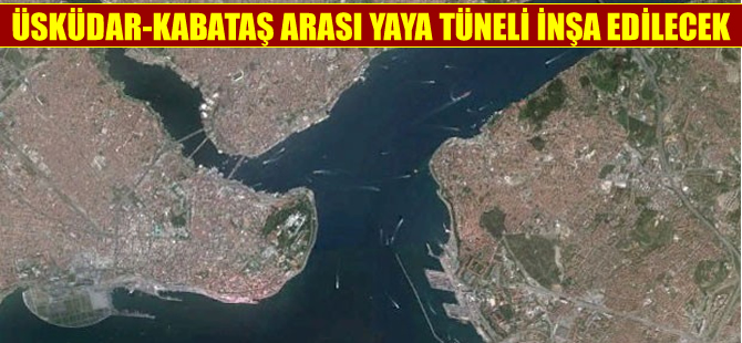 Bir çılgın proje daha: Üsküdar ile Kabataş arası boğazın altından yaya tüneli