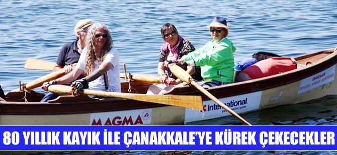 80 yıllık kayık ile Çanakkale'ye kürek çekecekler