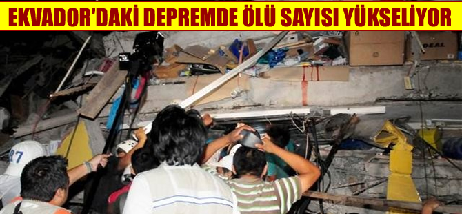 Ekvador'da deprem felaketi: Çok sayıda ölü var