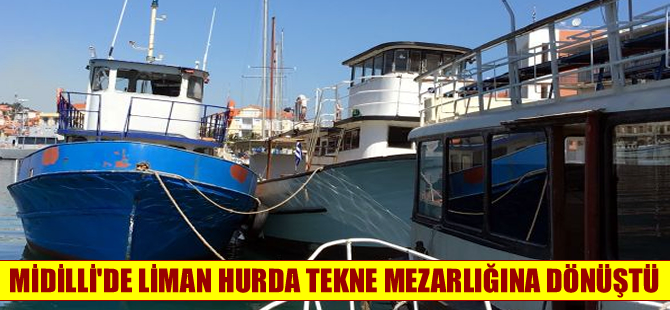 Midilli Limanı hurdaya dönen teknelerle doldu