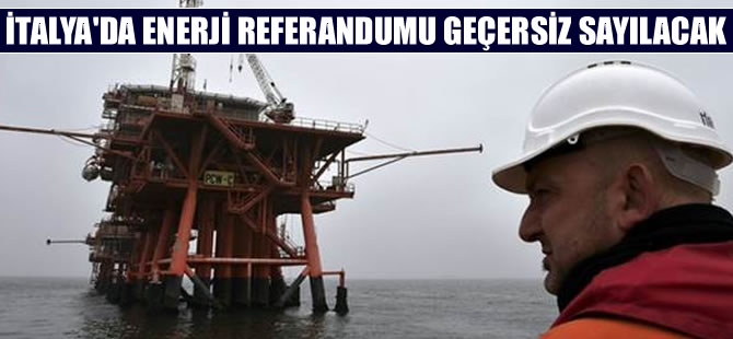 İtalya'daki petrol ve enerji referandumu geçersiz sayılacak