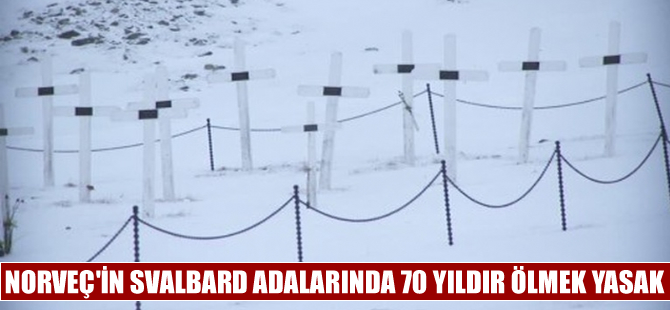 Garip ama gerçek! Svalbard Adaları’nda 70 yıldır ölmek yasak!