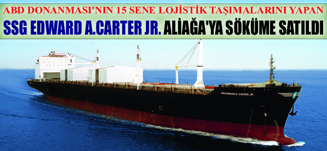 ABD Donanması'nın lojistik taşımalarını yapan SSG EDWARD A. CARTER JR, Aliağa'ya demirledi
