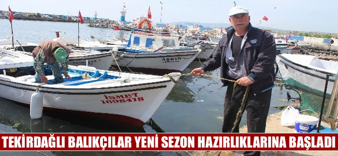 Tekirdağlı balıkçılar yeni sezon hazırlıklarına şimdiden başladı