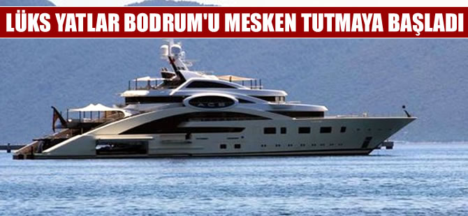 Süper lüks yatlar Bodrum'a demir atmaya başladı