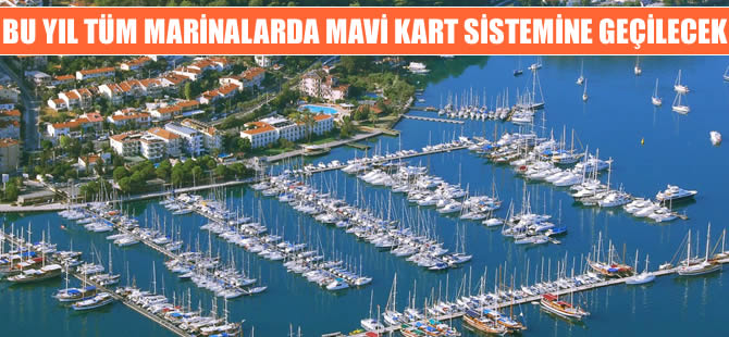 Bu yıl tüm marinalarda 'Mavi kart 'sistemine geçilecek