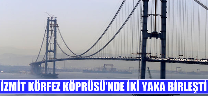 İzmit körfez Köprüsü'nde iki yaka birleşti