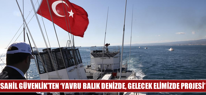 Sahil Güvenlik'ten "Yavru Balık Denizde, Gelecek Elimizde Projesi"