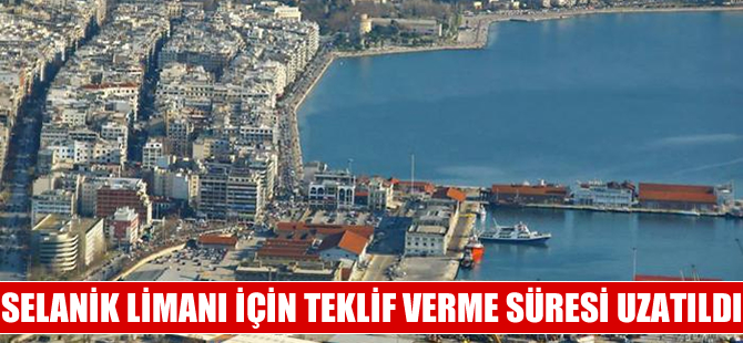 Selanik Limanı için teklif verme süresi Temmuz’a uzatıldı