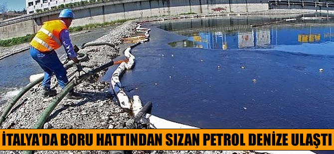 İtalya'da çevre felaketi, boru hattından sızan petrol denize ulaştı