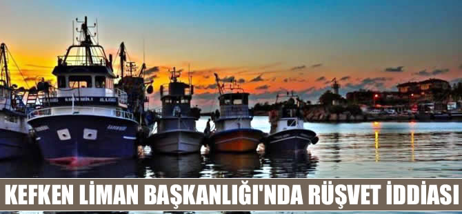 Kefken Limanı'nda 'Rüşvet' iddiası, yargıya taşınıyor