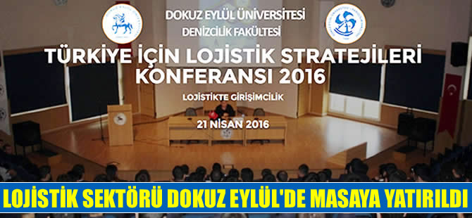 'Türkiye İçin Lojistik Stratejileri Konferansı' Dokuz Eylül Üniversitesi'nde yapılıyor