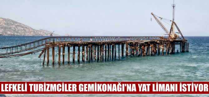 Lefkeli turizmciler Gemikonağı’na yat limanı  istiyor