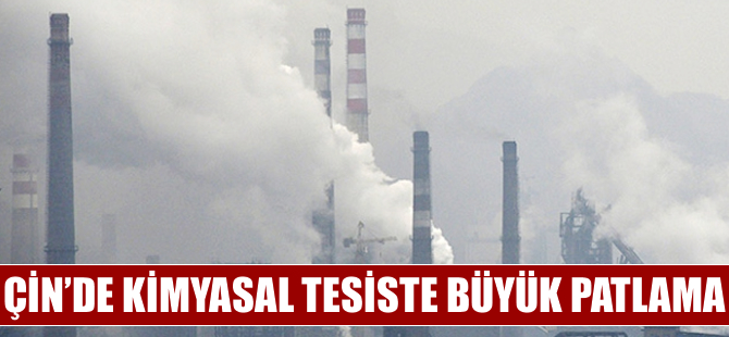 Çin'de kimyasal tesiste büyük patlama