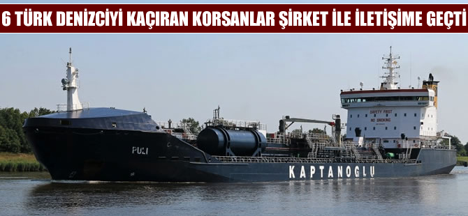 6 Türk denizciyi kaçıran korsanlar şirket ile iletişime geçti