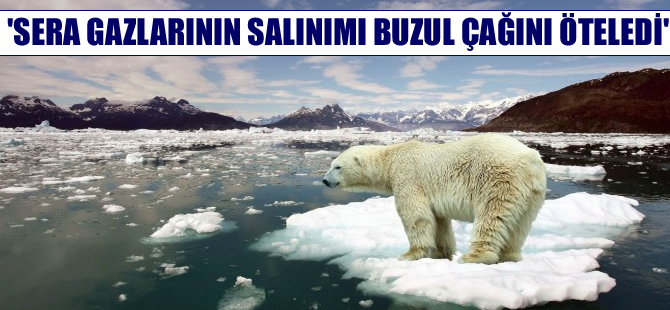 Sera gazları nedeniyle buzul çağı 50 bin yıl ertelenmiş olabilir