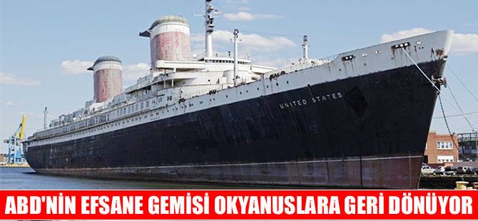 Efsane gemi “SS United States okyanuslara geri dönüyor