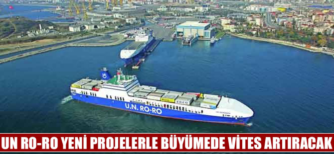UN Ro-Ro yeni yatırım ve projelerle büyümede vites artıracak