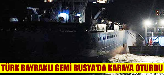 Kereste yüklü gemi Rusya'da karaya oturdu