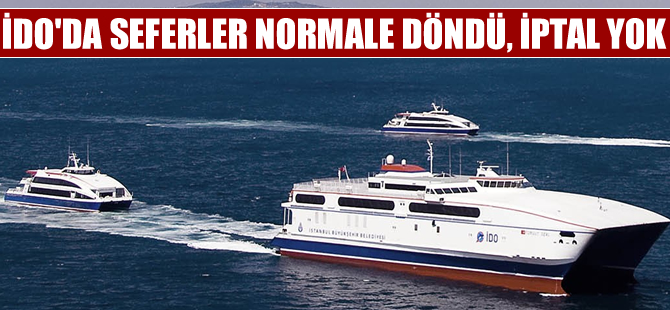 İDO seferleri normale döndü, iptal yok