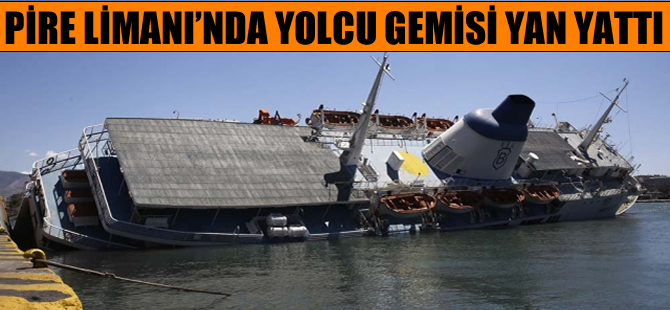 Pire Limanı'nda yolcu gemisi yan yattı