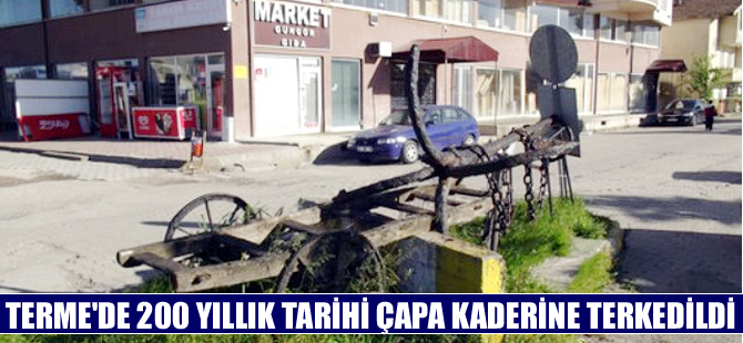 Terme'deki 200 yıllık tarihi çapa kaderine terkedildi