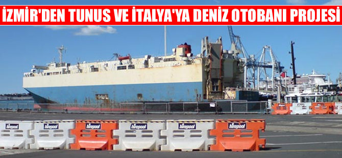 İzmir'den İtalya ve Tunus'a Deniz Otobanı Projesi