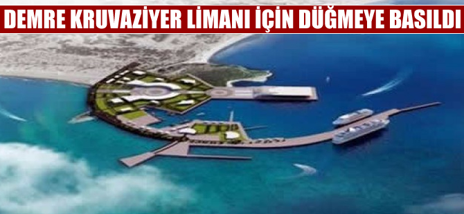Antalya Demre'nin kruvaziyer liman hayali gerçek oluyor!