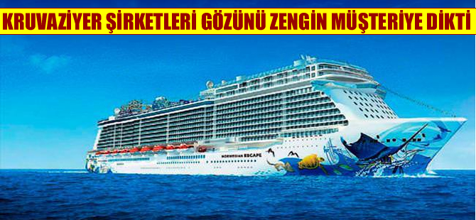 Kruvaziyer şirketlerinin hedefinde zengin müşteriler var