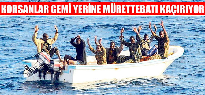 Korsanlar artık gemi yerine mürettebatı kaçırıyor