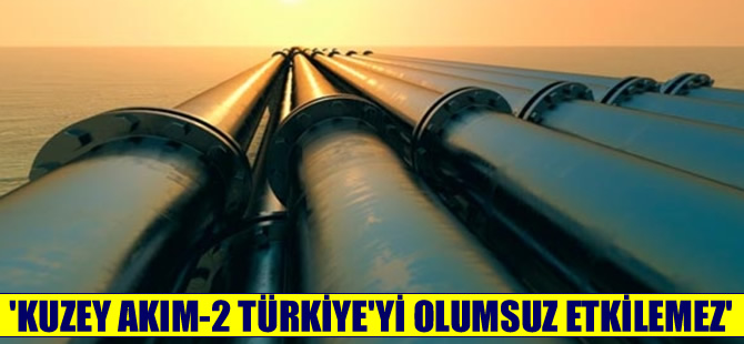 "Kuzey Akım-2 Türkiye'yi olumsuz etkilemez"
