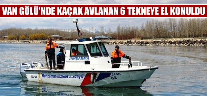 Van Gölü’nde kaçak avlanan 6 tekneye el konuldu