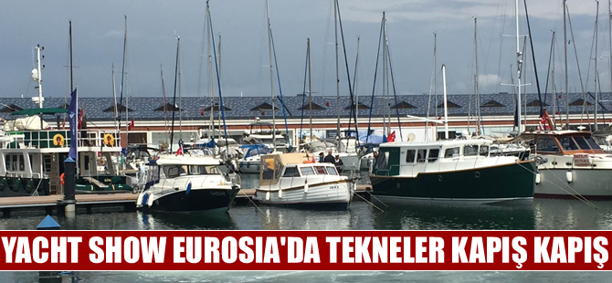 Viaport Yachtshow Eurasia'da tekneler kapış kapış satılıyor