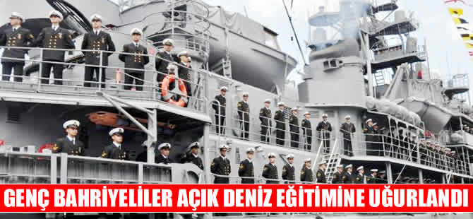 Bahriyeliler açık deniz eğitimine çıktı