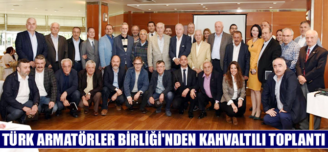 Türk Armatörler Birliği üyelerini kahvaltıda buluşturdu