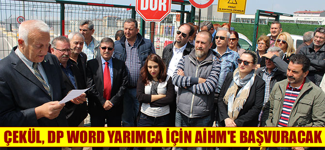 ÇEKÜL, DP Word Yarımca davasını AİHM'e taşıyacak