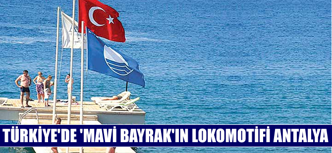 Türkiye'de 'Mavi Bayrak'ın lokomotifi Antalya oldu