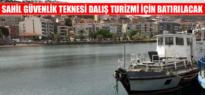 Sahil Güvenlik teknesi dalış turizmi için Dikili'de batırılacak