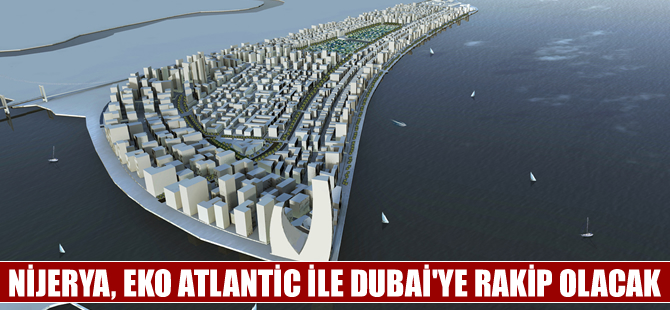Nijerya'nın  'Eko Atlantic' projesi 2010 yılında tamamlanacak