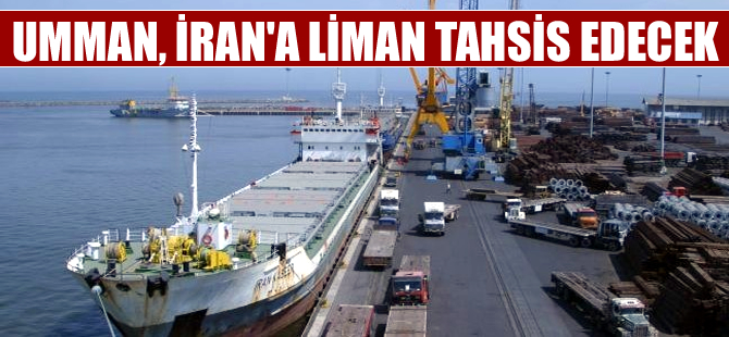 Umman, İran'a liman tahsis edecek