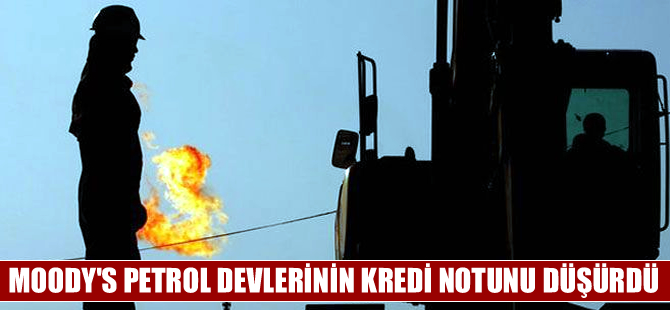 Moody`s`den petrol devlerinin kredi notunu düşürdü