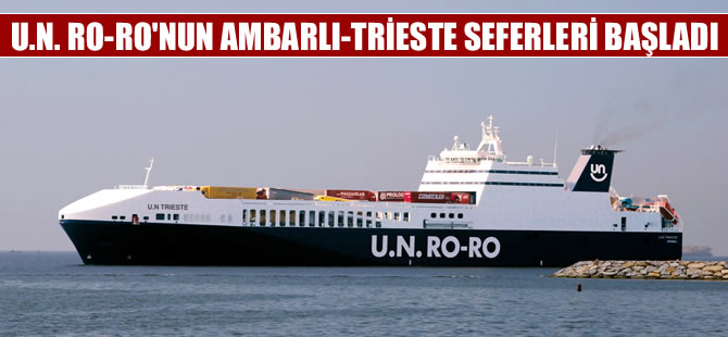 U.N Ro-Ro’nun Ambarlı- Trieste seferleri başladı