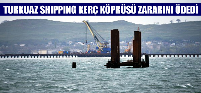 Turkuaz Shipping, gemisinin Kırım köprüsüne verdiği zararı karşıladı