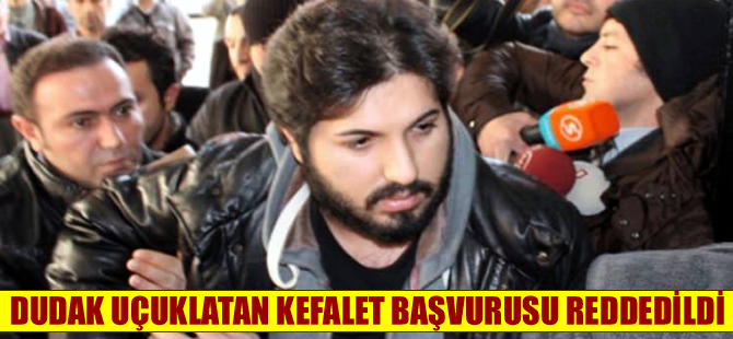 Reza Zarrab'ın dudak uçuklatan kefaletine ret