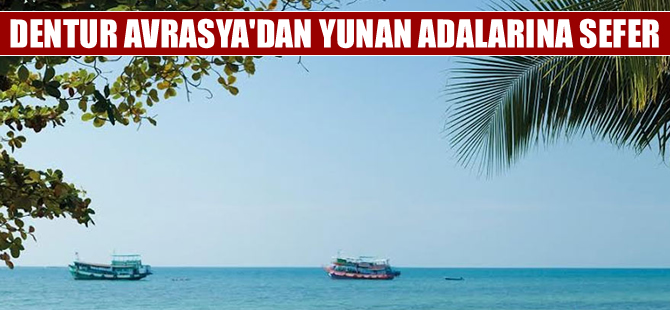 Dentur Avrasya'dan Teos Marina'dan Yunan adalarına sefer