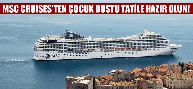 MSC'den çocuk dostu tatil gemi seyahatleri