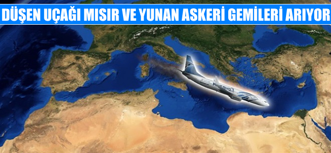 Düşen Mısır yolcu uçağını Yunan ve Mısır  donanma gemileri arıyor