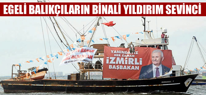 Egeli balıkçılarda Binali Yıldırım sevinci
